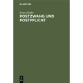 Postzwang Und Postpflicht: Ein Beitrag Zur Volkswirtschaftslehre
