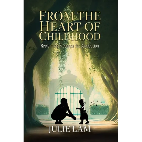 From The Heart of Childhood: Reclaiming Presence for Connection