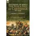The Empire of Africa: the Rise and Fall of Carthage, 850-145 BC