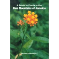 A Guide to the Plants of the Blue Mountains of Jamaica