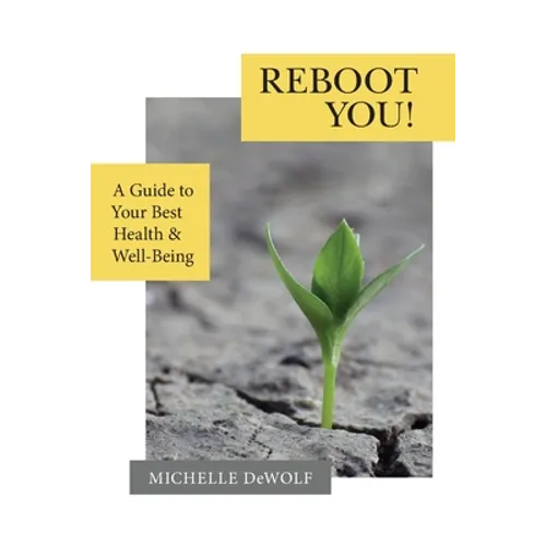 Reboot You!: A Guide to Your Best Health & Well-Being