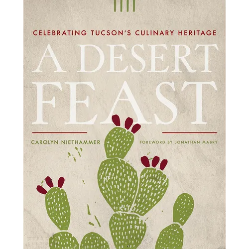 A Desert Feast: Celebrating Tucson's Culinary Heritage