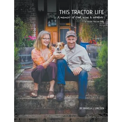 This Tractor Life: A memoir of food, wine and woofers at Oranje Tractor Farm