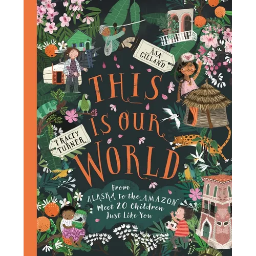 This Is Our World: From Alaska to the Amazon--Meet 20 Children Just Like You