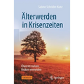 Älterwerden in Krisenzeiten: Chancen Nutzen, Risiken Vermeiden