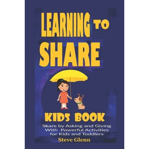 Learning To Share Kids Book: Share by Asking and Giving With Powerful Activities for Kids and Toddlers