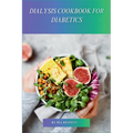 Dialysis Cookbook for Diabetics: Delicious Recipes for Dialysis Patients with Diabetes