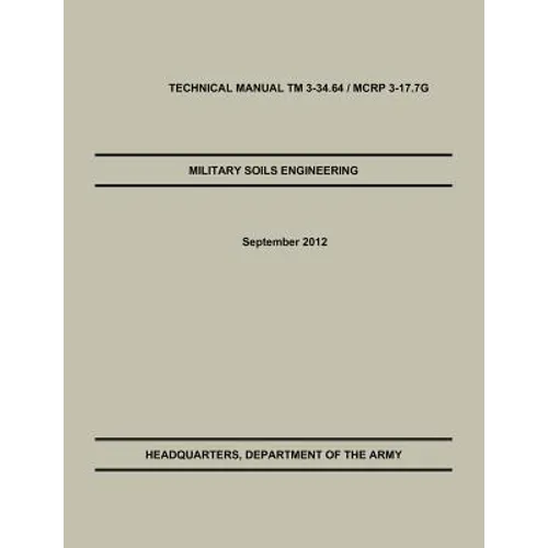 Military Soils Engineering: The Official U.S. Army / U.S. Marine Corps Technical Manual TM 3-34.6 / McRp 3-17.7g