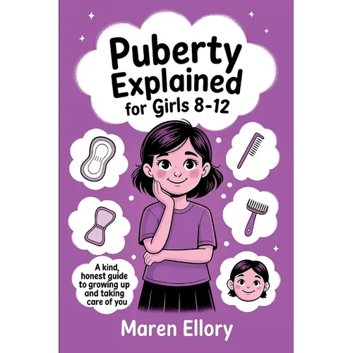 Puberty Explained for Girls 8-12: A Kind, Honest Guide to Growing Up and Taking Care of You