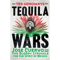 Tequila Wars: José Cuervo and the Bloody Struggle for the Spirit of Mexico