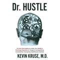 Dr. Hustle: 9 Core Principles to Help You Build a Thriving Practice in Today's Competitive, Constantly Changing Healthcare Market