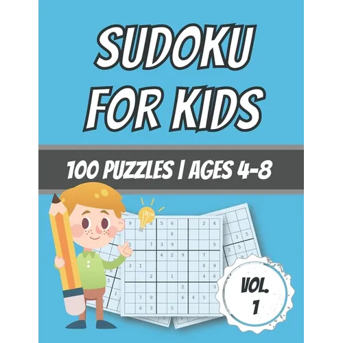 Sudoku For Kids: 100 Puzzles - Ages 4-8 - Easy - Beginner Level - With Solutions
