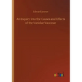 An Inquiry into the Causes and Effects of the Variolae Vaccinae