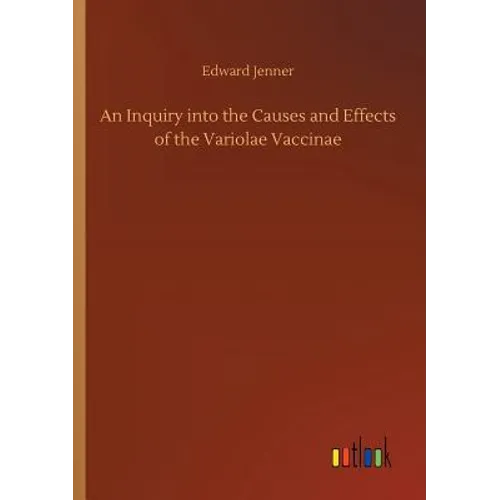An Inquiry into the Causes and Effects of the Variolae Vaccinae