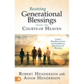 Receiving Generational Blessings from the Courts of Heaven: Access the Spiritual Inheritance for Your Family and Future