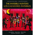 The Invisible Hunters / Los Cazadores Invisibles: A Legend from the Miskito Indians from Nicaragua / Una Leyenda de Los Indios Miskitos de Nicaragua