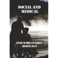 Social And Medical: Explore The Models Of Disability And Mental Health: Disability Means A Lack Of Ability