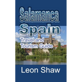 Salamanca, Spain: Travel and Tourism Guide