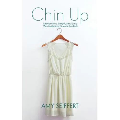 Chin Up: Wearing Grace, Strength, and Dignity When Motherhood Unravels Our Souls