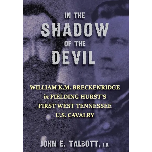 In The Shadow of the Devil: William K.M. Breckenridge in Fielding Hurst's First West Tennessee U.S. Cavalry