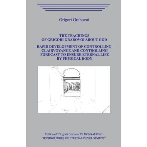 The Teaching of Grigori Grabovoi about God. Rapid development of controlling clairvoyance and controlling forecast to ensure eternal life by physical