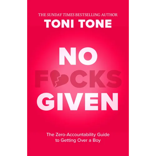 No F*cks Given: The Zero Accountability Guide to Getting Over a Boy