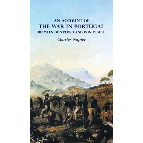 AN ACCOUNT OF THE WAR IN PORTUGAL BETWEEN Don PEDRO AND Don MIGUEL