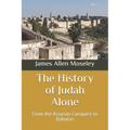The History of Judah Alone: From the Assyrian Conquest to Babylon