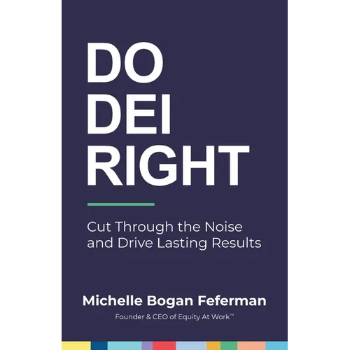 Do DEI Right: Cut Through the Noise and Drive Lasting Results