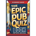 The Epic Pub Quiz Book: 1000 Trivia Questions: General Knowledge, Entertainment, Sports, History, Science, Geography, Fun Party Games and Brain Teaser