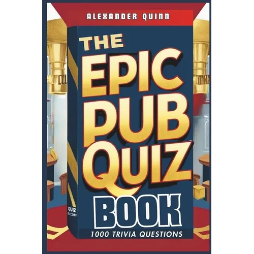 The Epic Pub Quiz Book: 1000 Trivia Questions: General Knowledge, Entertainment, Sports, History, Science, Geography, Fun Party Games and Brain Teaser
