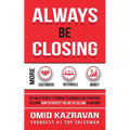 Always Be Closing: Top Sales People's Training Techniques and Strategies to Learn How to Perfect the Art of Selling to Anyone in Order to Get More Cus