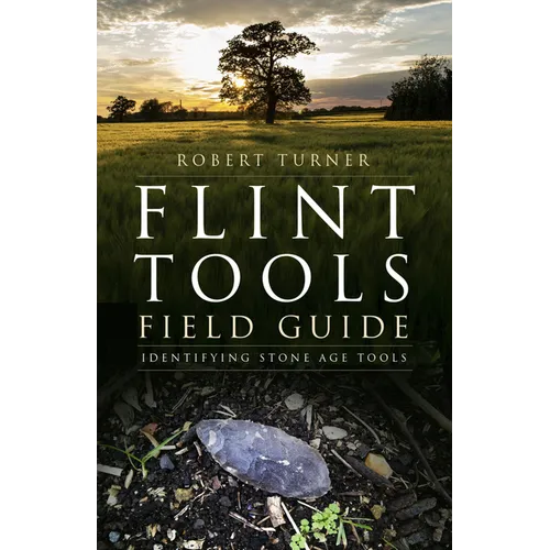 Flint Tools Field Guide: Identifying Stone Age Tools - Paperback