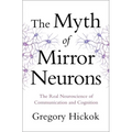 Myth of Mirror Neurons: The Real Neuroscience of Communication and Cognition