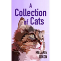 A Collection of Cats: Wonderful cat stories for everyone. Stories about clever kittens, magical cats, rescue cats, and just cats. Fun cat stories and