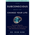 Your Subconscious Brain Can Change Your Life: Overcome Obstacles, Heal Your Body, and Reach Any Goal with a Revolutionary Technique