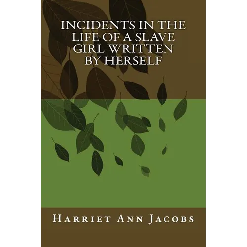 Incidents in the Life of a Slave Girl Written by Herself