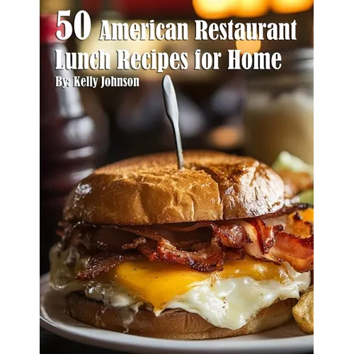 50 American Restaurant Lunch Recipes for Home