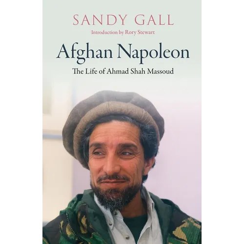 Afghan Napoleon: The Life of Ahmad Shah Massoud