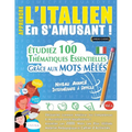 Apprendre l'Italien En s'Amusant - Niveau Avancé: Intermédiaire À Difficile - Étudiez 100 Thématiques Essentielles Grâce Aux Mots Mêlés - Vol.1