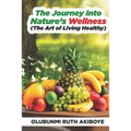 The Journey into Nature's Wellness: The Art of Living Healthy