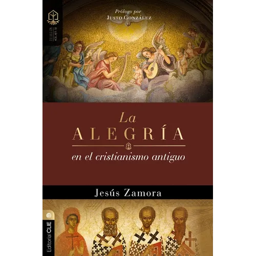 La Alegría En El Cristianismo Antiguo: Un Estudio de la Alegría En Las Comunidades Apostólicas Y Proto-Ortodoxas
