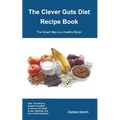 The Clever Guts Diet Recipe Book
