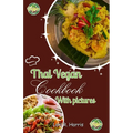 Thai Vegan Cookbook with Pictures: Revitalize Your Plant-Based Cooking with Thai Vegan Recipes
