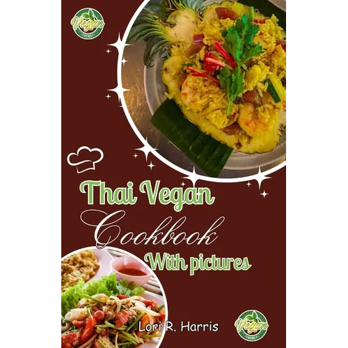 Thai Vegan Cookbook with Pictures: Revitalize Your Plant-Based Cooking with Thai Vegan Recipes