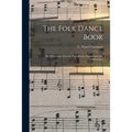The Folk Dance Book: for Elementary Schools, Class Room, Playground, and Gymnasium