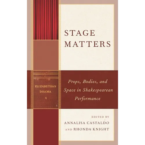 Stage Matters: Props, Bodies, and Space in Shakespearean Performance