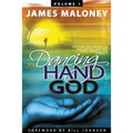 The Dancing Hand of God Volume 1: Unveiling the Fullness of God Through Apostolic Signs, Wonders, and Miracles