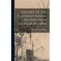 History of the Flathead Indian Nation From the Year 1813-1890