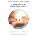 God's Biology - Darwin's Replacement: The Truth for Life Education Project